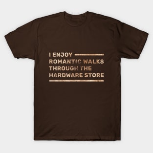 I enjoy romantic walks through the hardware store T-Shirt